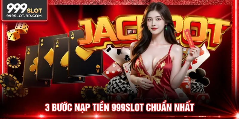 3 bước nạp tiền 999SLOT chuẩn nhất
