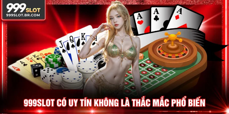 999SLOT có uy tín không là thắc mắc phổ biến