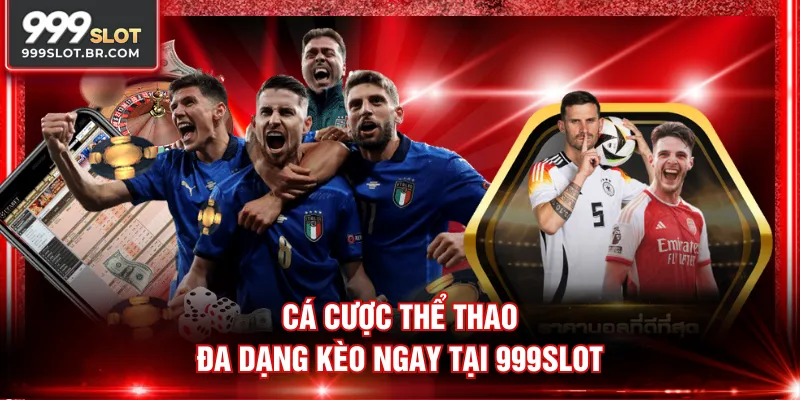 Cá cược thể thao đa dạng kèo ngay tại 999SLOT