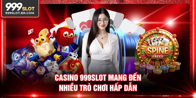 Casino 999SLOT mang đến nhiều trò chơi hấp dẫn