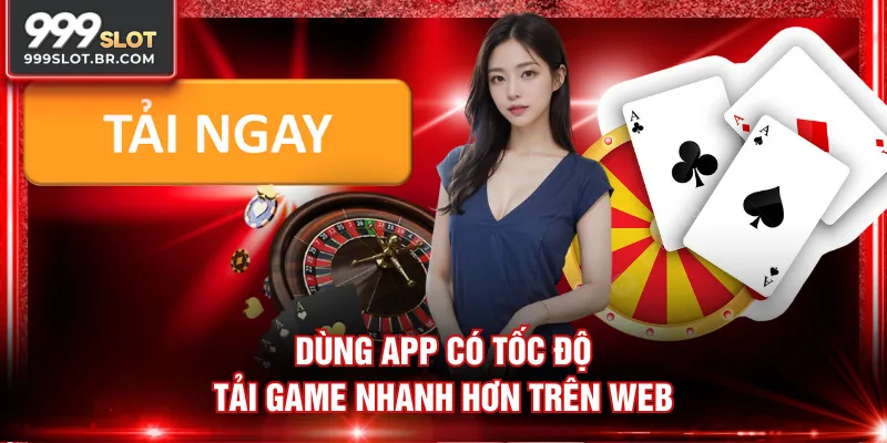 Dùng app có tốc độ tải game nhanh hơn trên web