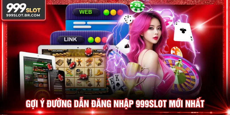 Gợi ý đường dẫn đăng nhập 999SLOT mới nhất