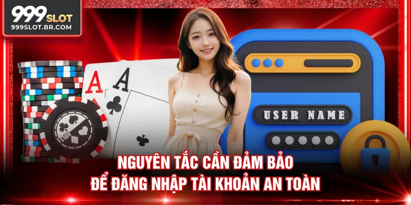 Nguyên tắc cần đảm bảo để đăng nhập tài khoản an toàn