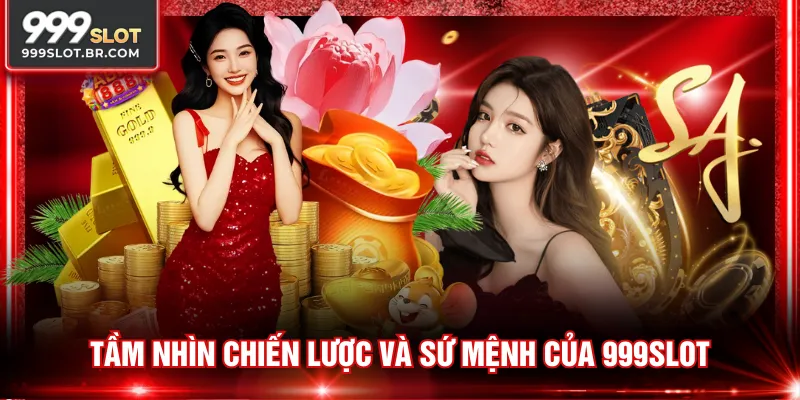Tầm nhìn chiến lược và sứ mệnh của 999SLOT