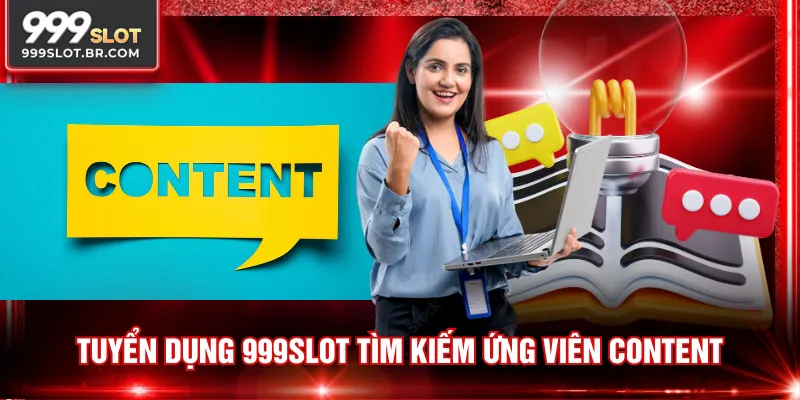 Tuyển dụng 999SLOT tìm kiếm ứng viên content